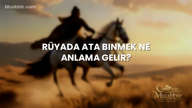 Rüyada Ata Binmek Ne Anlama Gelir?