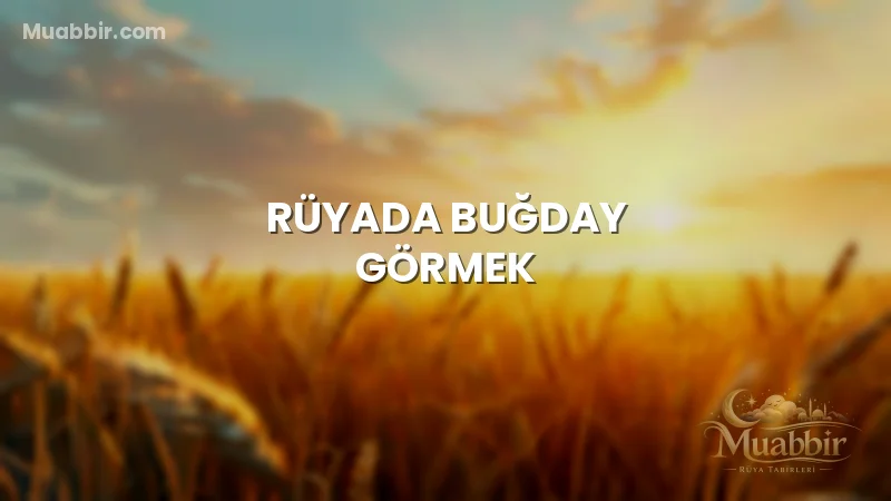 Rüyada Buğday Görmek
