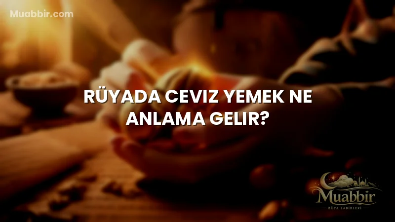Rüyada Ceviz Yemek Ne Anlama Gelir?