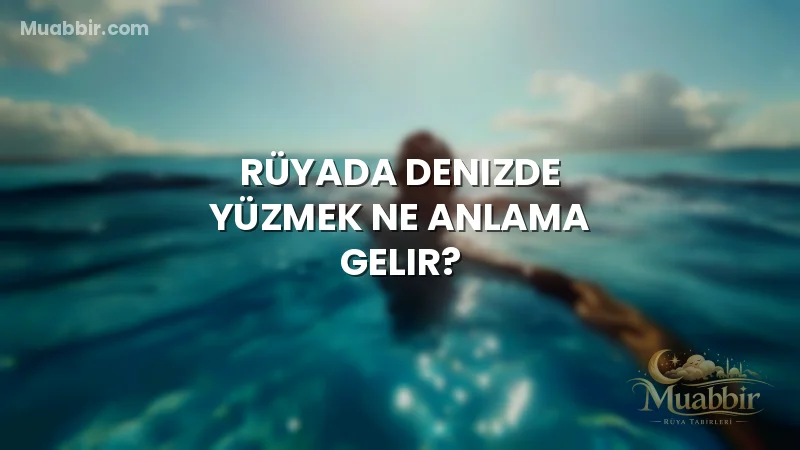 Rüyada Denizde Yüzmek Ne Anlama Gelir?