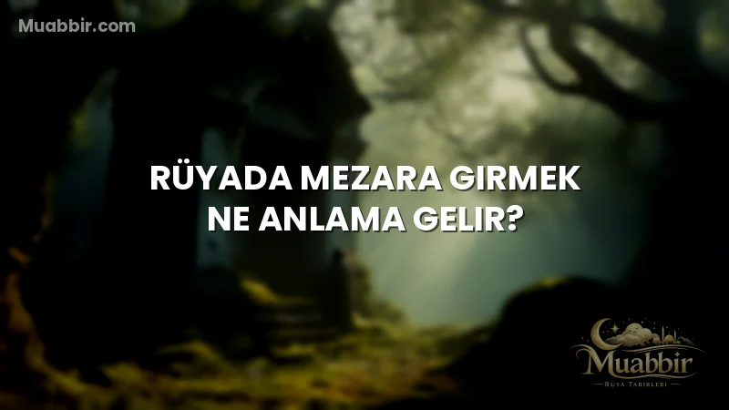 Rüyada Mezara Girmek Ne Anlama Gelir?