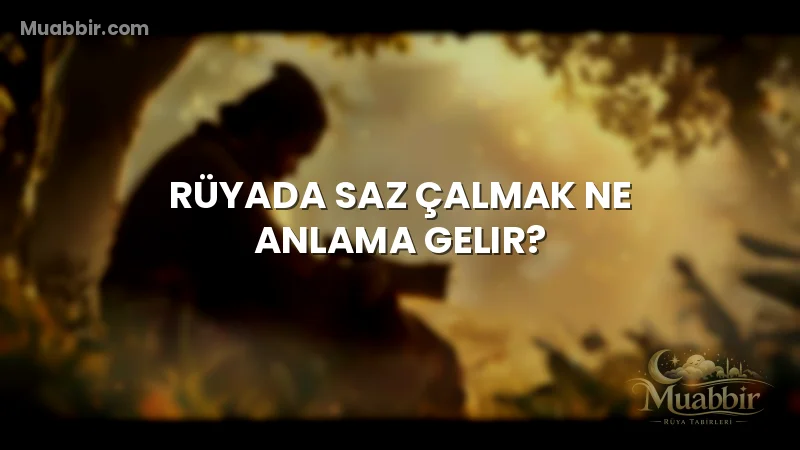 Rüyada Saz Çalmak Ne Anlama Gelir?