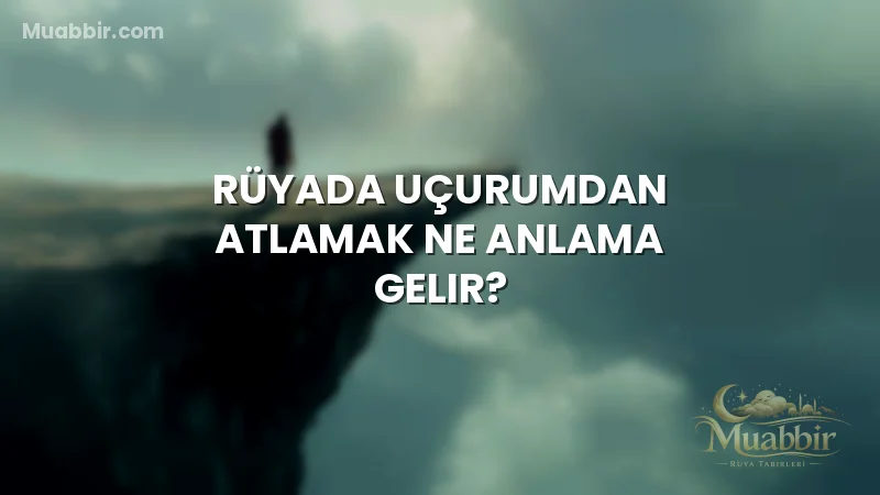 Rüyada Uçurumdan Atlamak Ne Anlama Gelir?