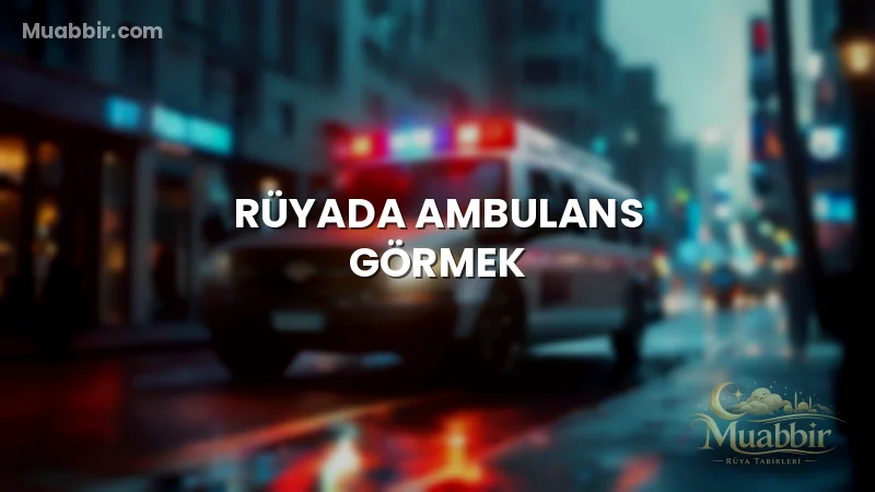 Rüyada Ambulans Görmek